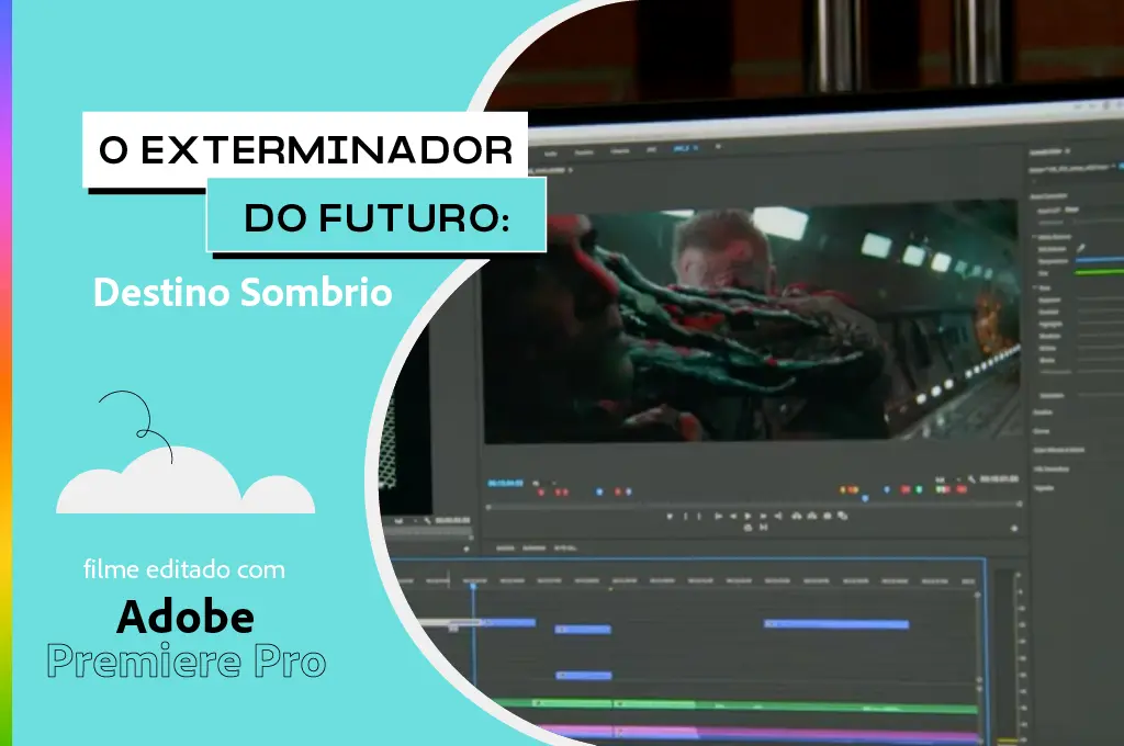 Vídeo da equipe de edição do filme O Exterminador do Futuro Destino Sombrio, editando-o no Adobe Premiere Pro e After Effects