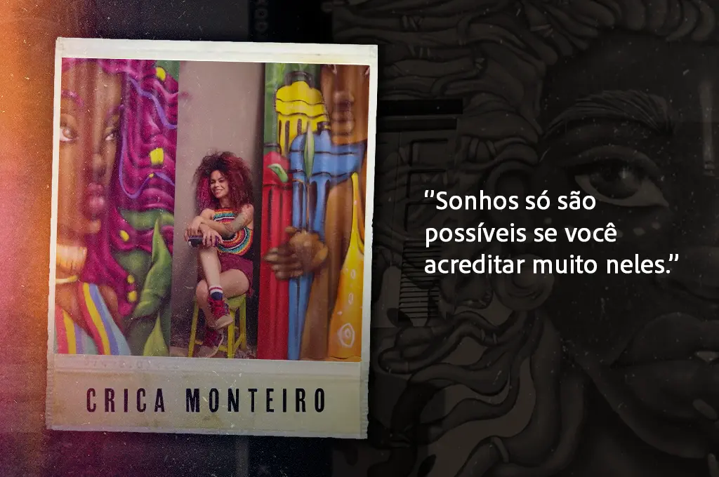 Usar foto da Crica Monteiro com a citação que ela fala no vídeo - Texto: ‘’Sonhos só são possíveis se você acreditar muito neles