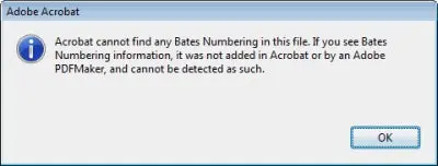 Window: Acrobat cannot find any Bates Numbering in this file. If you see Bates Number information, it was not added in Acrobat or by an Adobe PDFMaker, and cannot be detected as such.