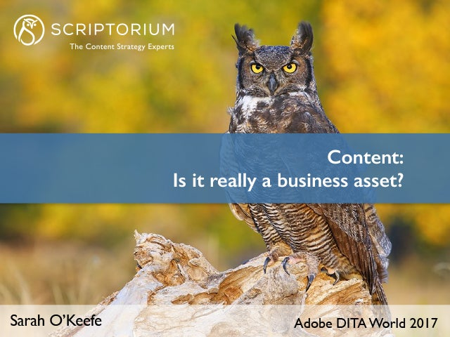 Adobe DITA World 2017 - Sarah O’Keefe - Content: Is it really a business asset?