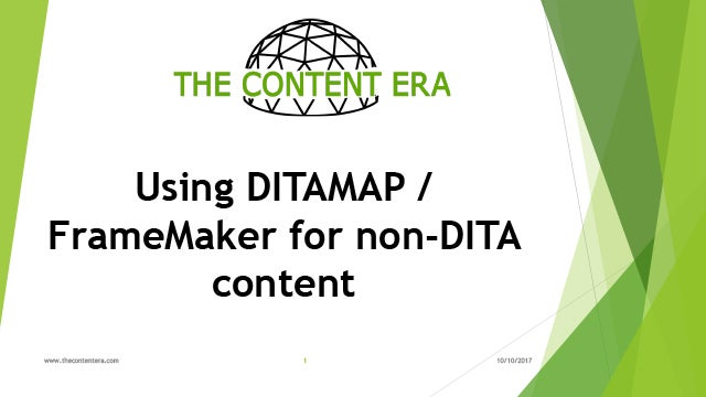 Adobe DITA World 2017 - Thomas Aldous - Adobe DITA World 2017 - Using DITAMAP / FrameMaker for Non-DITA Content