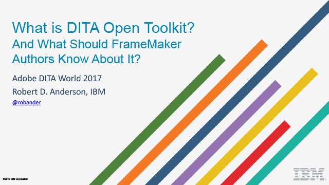 Adobe DITA World 2017 - Robert D. Anderson - What is the DITA Open Toolkit and what should FrameMaker Authors know about it?