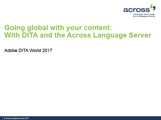 Adobe DITA World 2017 - Christian Weih - Going global with your content: With DITA and the Across Language Server