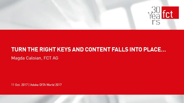 Adobe DITA World 2017 - Magda Caloian - Turn the right keys and content falls into place