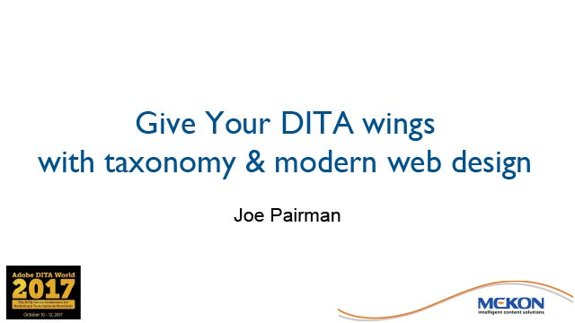 Adobe DITA World 2017 - Joe Pairman - Give Your DITA Wings with Taxonomy and Modern Web Design