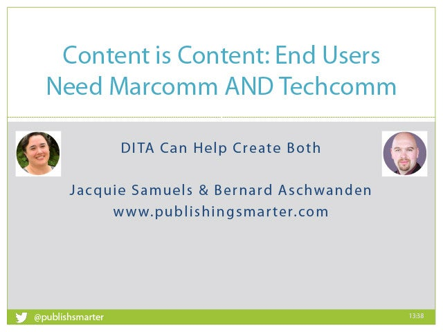 Adobe DITA World 2017 - Aschwanden/Samuels - Content is Content: End users need MarComm AND TechComm, DITA can help create both