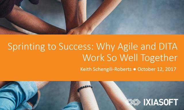 Adobe DITA World 2017 - Keith Schengili-Roberts - Sprinting to Success - Why Agile and DITA Work So Well Together