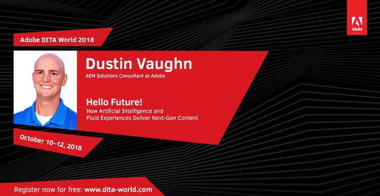 Adobe DITA World 2018, Day 3: Dustin Vaughn