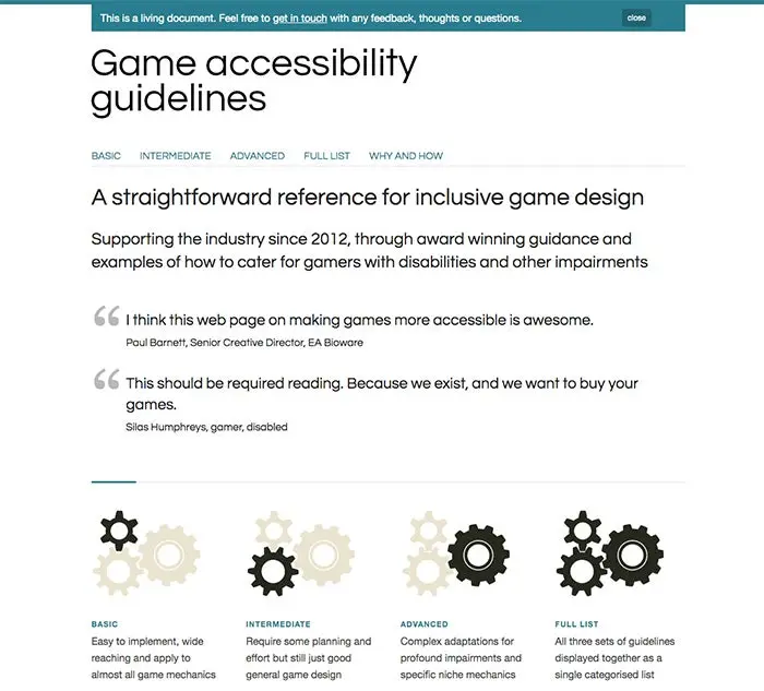 The game accessibility guidelines are a collaborative effort between a group of studios, specialists and academics. Guidelines are categorized into levels of experience from basic to advanced.