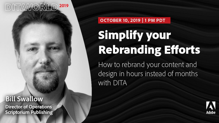 Adobe DITAWORLD 2019 | Bill Swallow, Scriptorium Publishing | Simplify your Rebranding Efforts