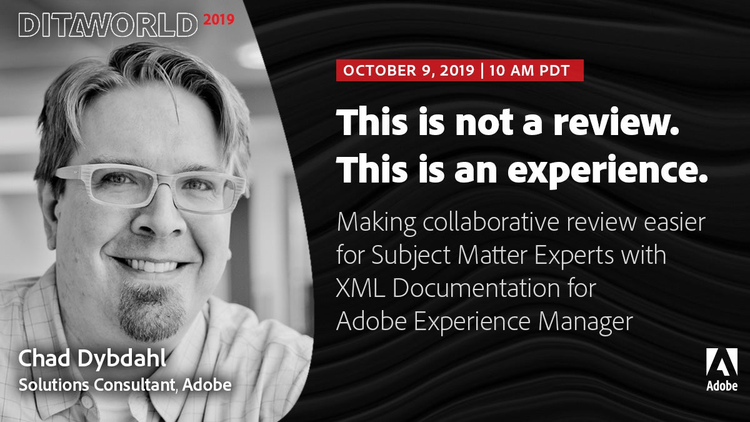 Adobe DITAWORLD 2019 | Chad Dybdahl, Adobe | This is not a review. This is an experience.