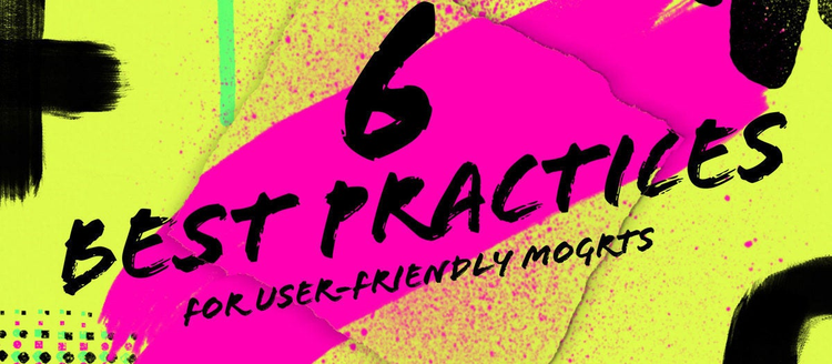 6 best practices for user-friendly mogrts.