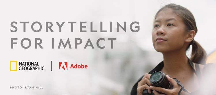 Storytelling for Impact Text on the left reads "Storytelling for Impact" with National Geographic and Adobe and their logos below. Photo by Ryan Hill. On the right is a girl holding a camera looking surveying her next shot.