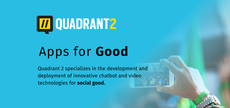 Quadrant 2 creates mobile chatbot and video technologies for social good.