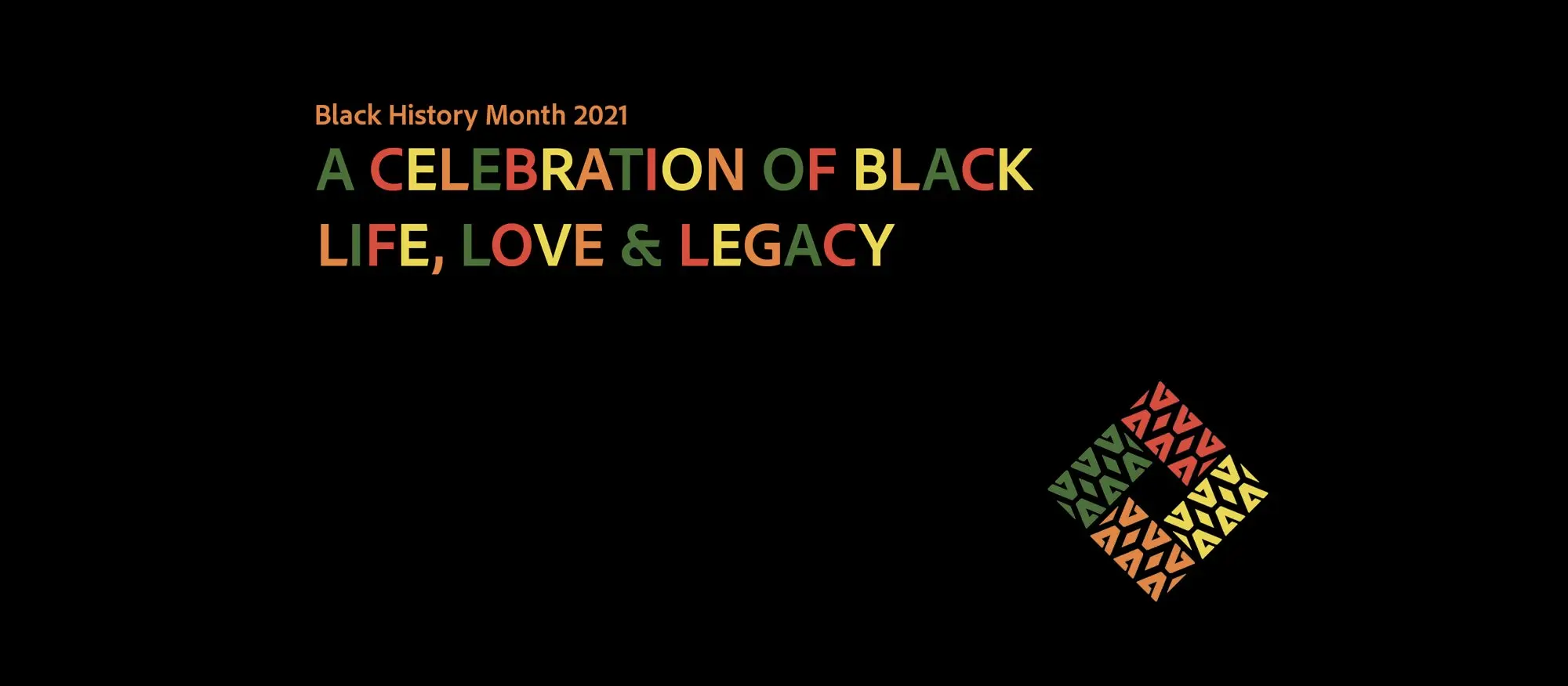 Black History Month 2021, a celebration of Black life, love and legacy.