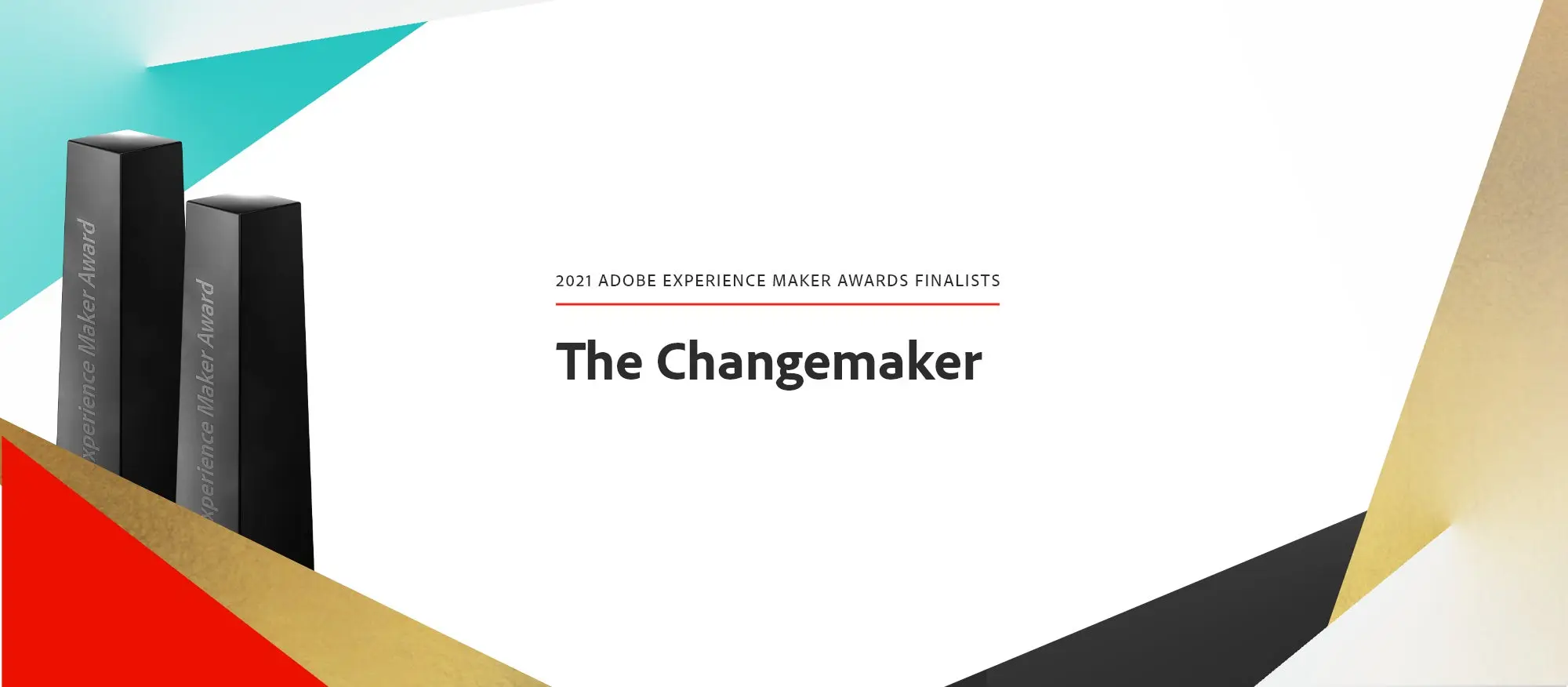 2021 Adobe Experience Maker Awards Finalists.
The Changemaker. 