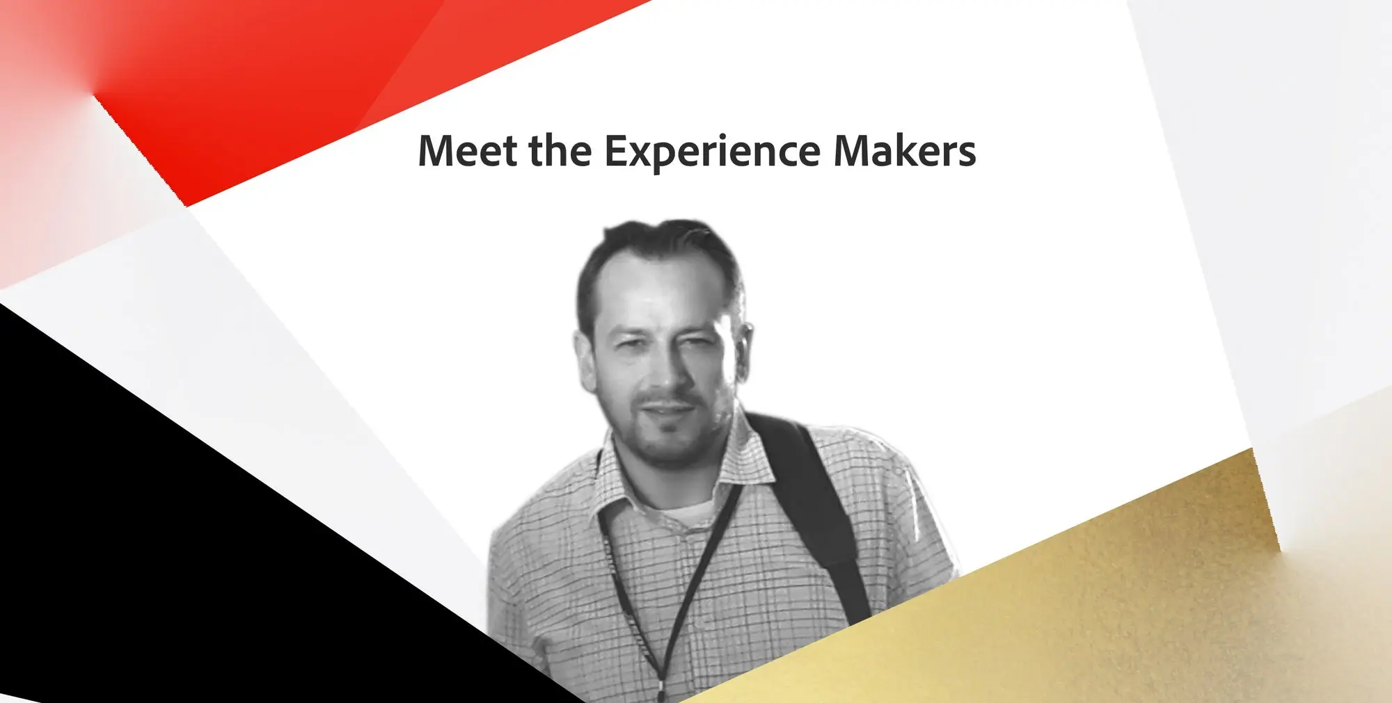 Meet the Experience Makers. 