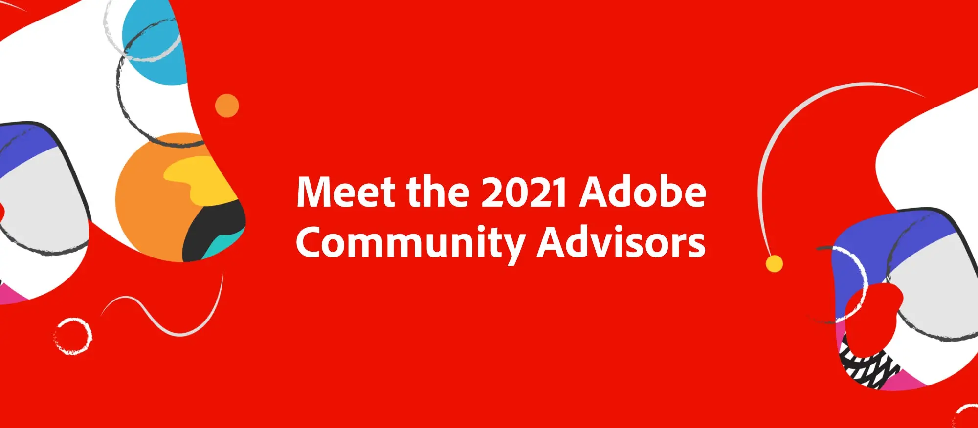 Meet the 2021 Adobe Community Advisors. 