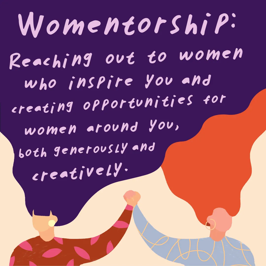 Illustration of women holding hands with long flowing hair. Over their hair is the text: "Womentorship: Reaching out to women who inspire you and creating opportunities for women around you, both generously and creatively."