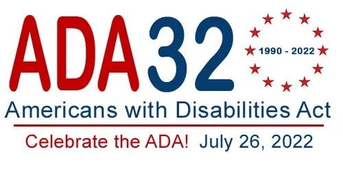 ADA 32 (1990-2022) Americans with Disabilities Act. Celebrate the ADA! July 26, 2022.