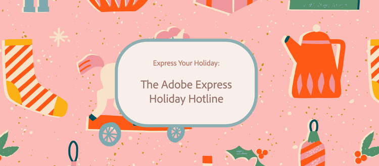 The Adobe Express Holiday Hotline.