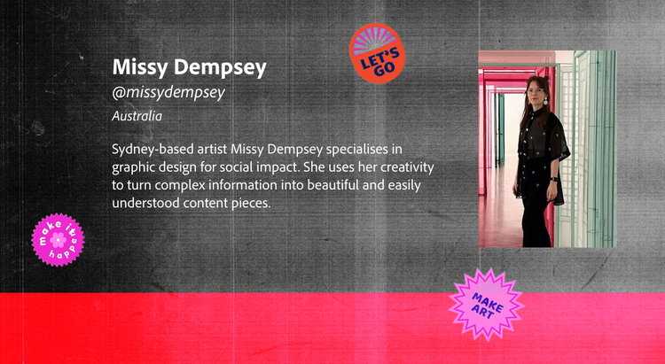 Profile card for artist Missy Dempsey, with headshot of Missy and brief bio: Sydney-based artist Missy Dempsey specialises in graphic design for social impact. She uses her creativity to turn complex information into beautiful and easily understood content pieces.
