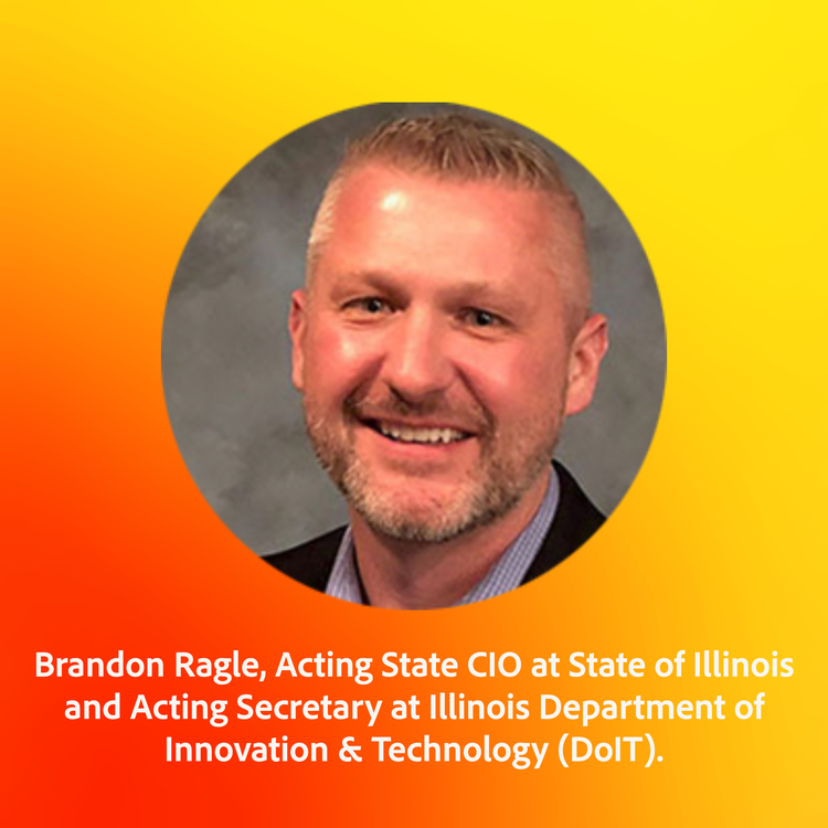 Brandon Ragle, Acting State CIO at State of Illinois and Acting Secretary at Illinois Department of Innovation & Technology (DoIT).