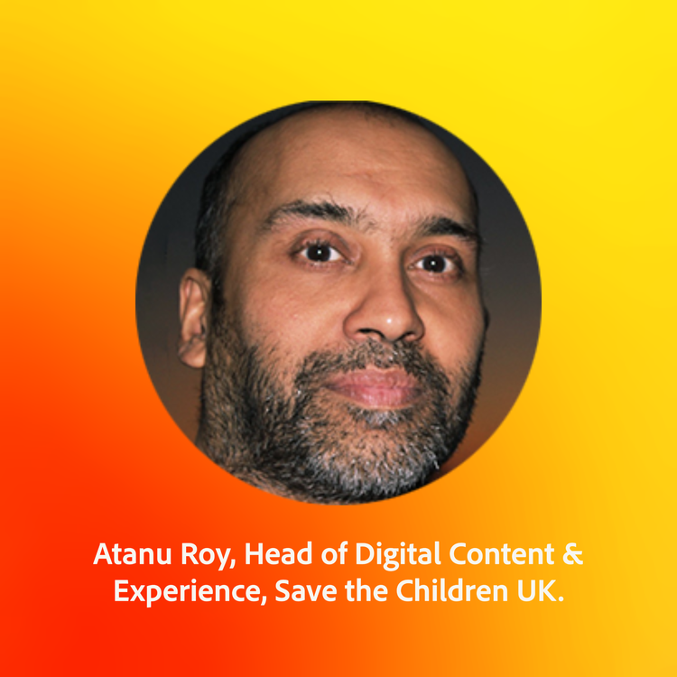 Atanu Roy, Head of Digital Content & Experience, Save the Children UK.