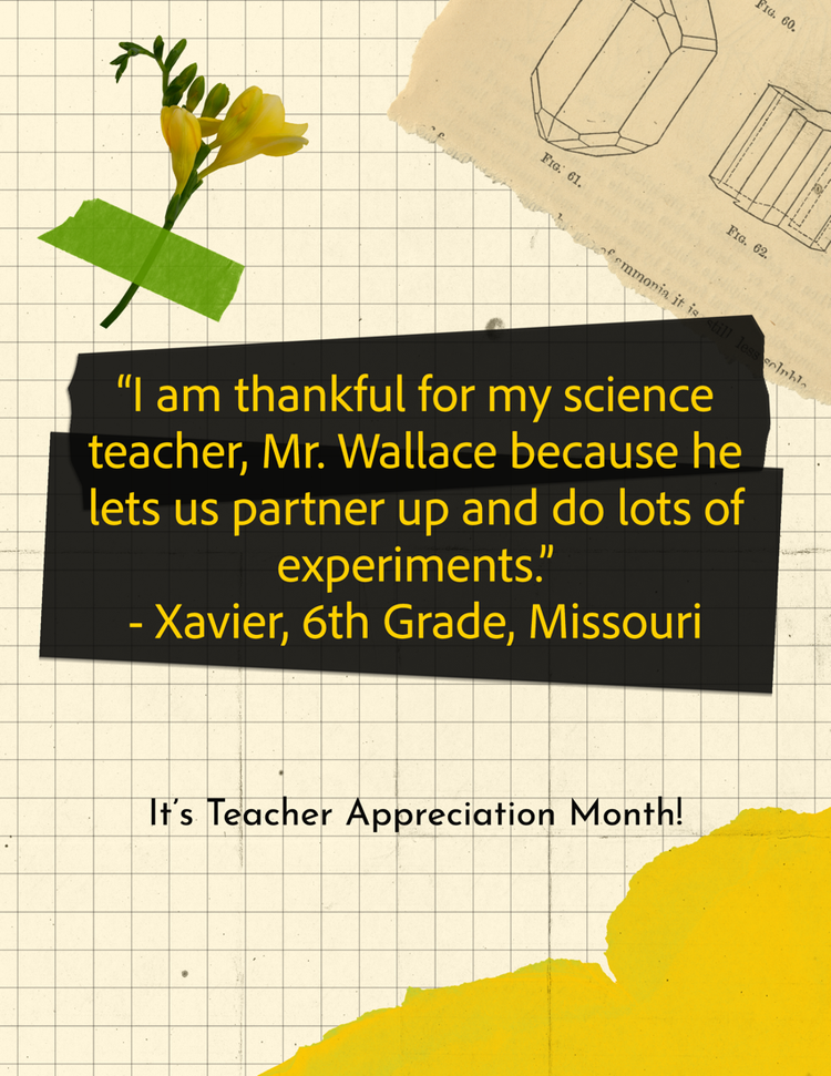 "I am thankful for my science teacher, Mr. Wallace because he lets us partner up and do lots of experiments."