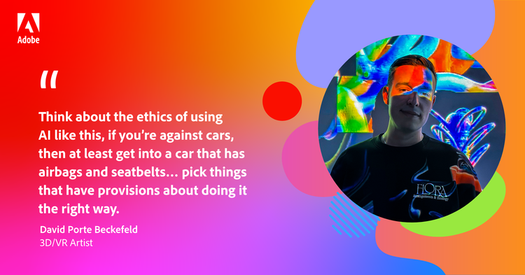 Quote from David Porte Beckefeld: Think about the ethics of using AI like this, if you’re against cars, then at least get into a car that has airbags and seatbelts… pick things that have provisions about doing it the right way.