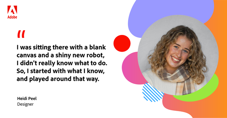 Quote from Heidi Peel: “I was sitting there with a blank canvas and a shiny new robot; I didn’t really know what to do. So, I started with what I know, and played around that way.”