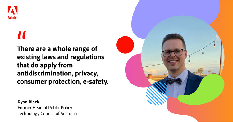 Quote card from Ryan: There are a whole range of existing laws and regulations that do apply from antidiscrimination, privacy, consumer protection, e-safety.