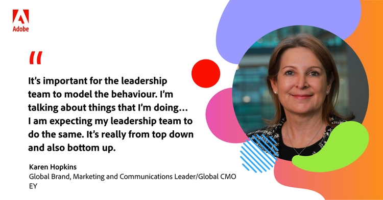 Quote from Karen Hopkins: "It’s important for the leadership team to model the behaviour. I’m talking about things that I’m doing… I am expecting my leadership team to do the same. It’s really from top down and also bottom up."