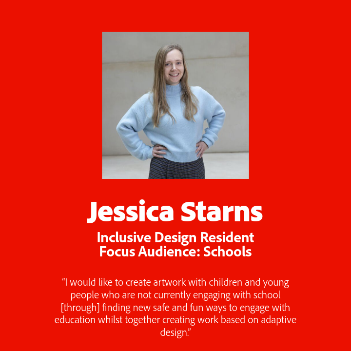 Jessica Starns. Inclusive Design Resident Focus Audience: Schools.