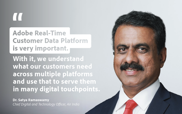 Quote card: "Adobe Real-Time Customer Data Platform is very important. With it, we understand what our customers need across multiple platforms and use that to serve them in many digital touchpoints." Dr. Satya Ramaswamy, Chief Digital and Technology Officer, Air India.