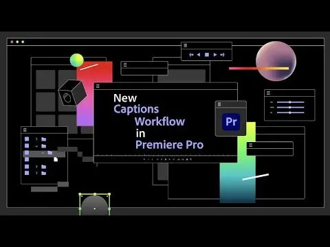 Video titled: New Captions Workflow in Premiere Pro
